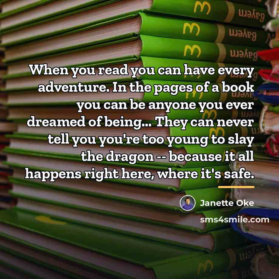 “When you read you can have every adventure. In the…” quote by Janette Oke