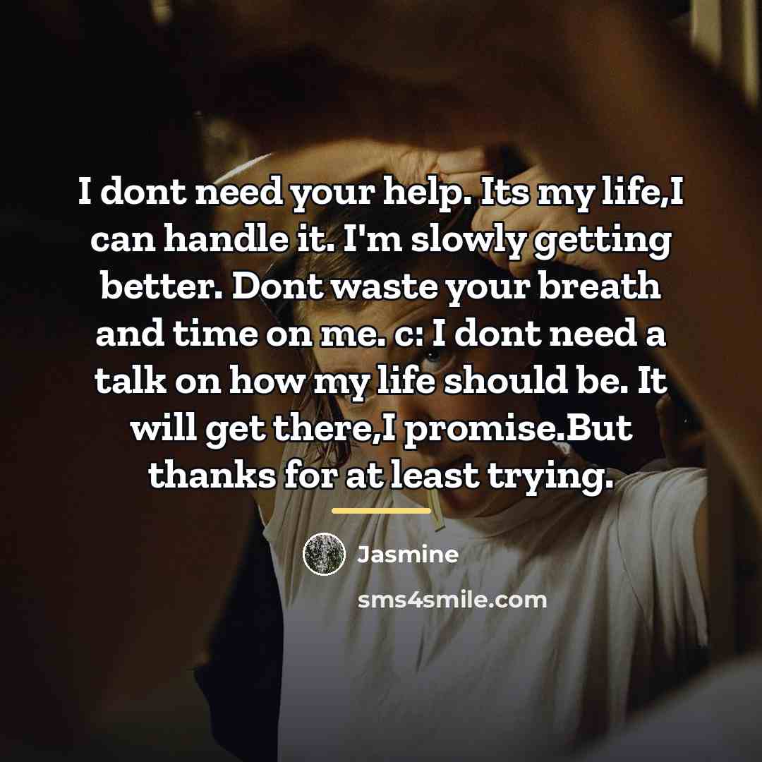 “I dont need your help. Its my life,I can handle…” quote by Jasmine