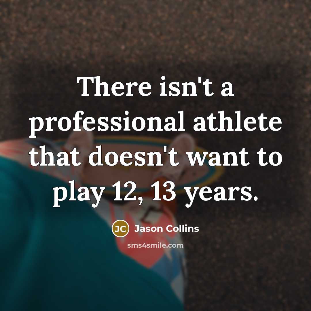“There isn't a professional athlete that doesn't want to play…” quote by Jason Collins