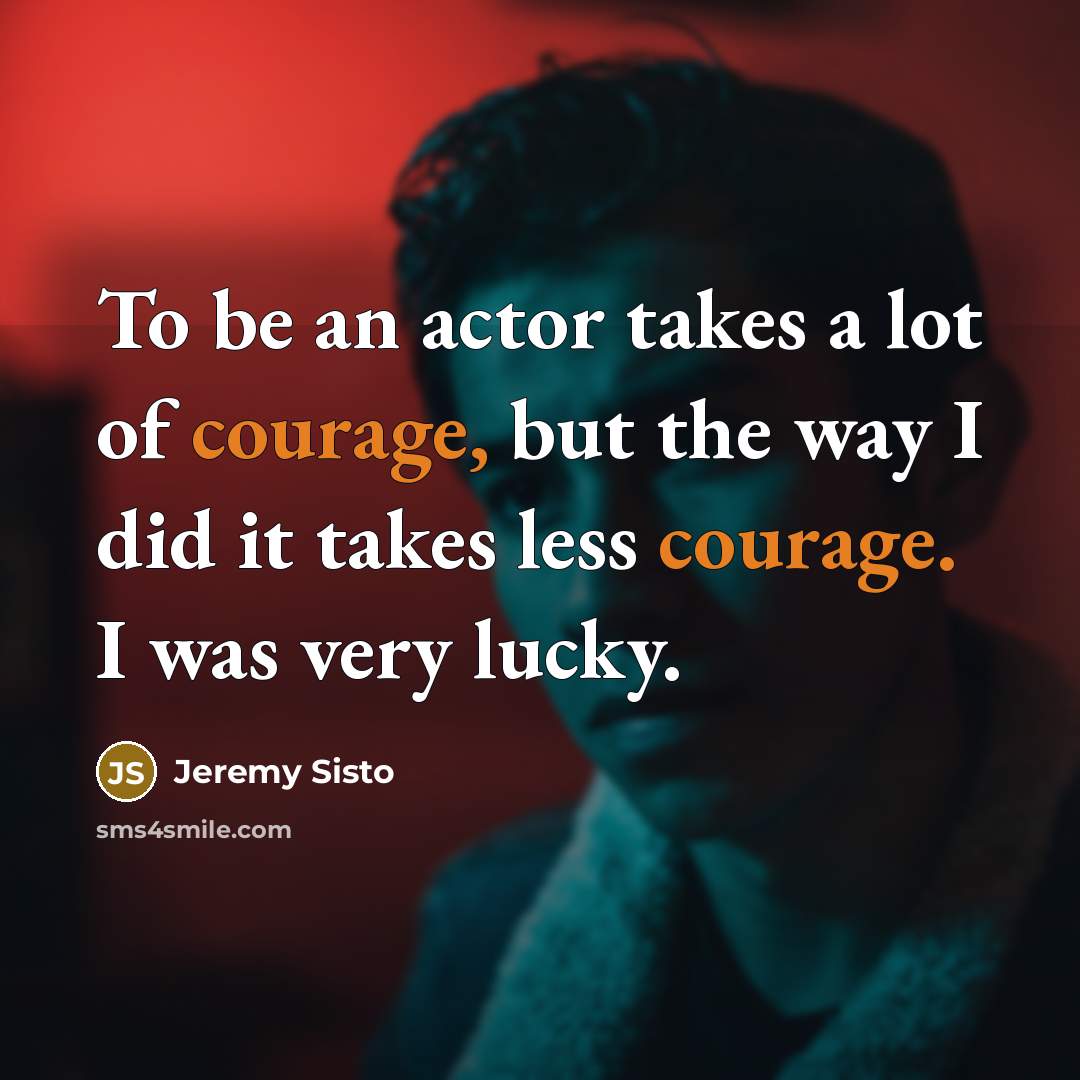 “To be an actor takes a lot of courage, but…” quote by Jeremy Sisto