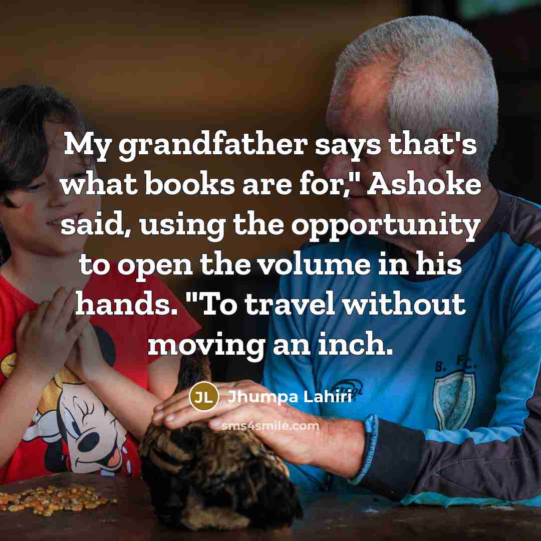 “My grandfather says that's what books are for," Ashoke said,…” quote by Jhumpa Lahiri