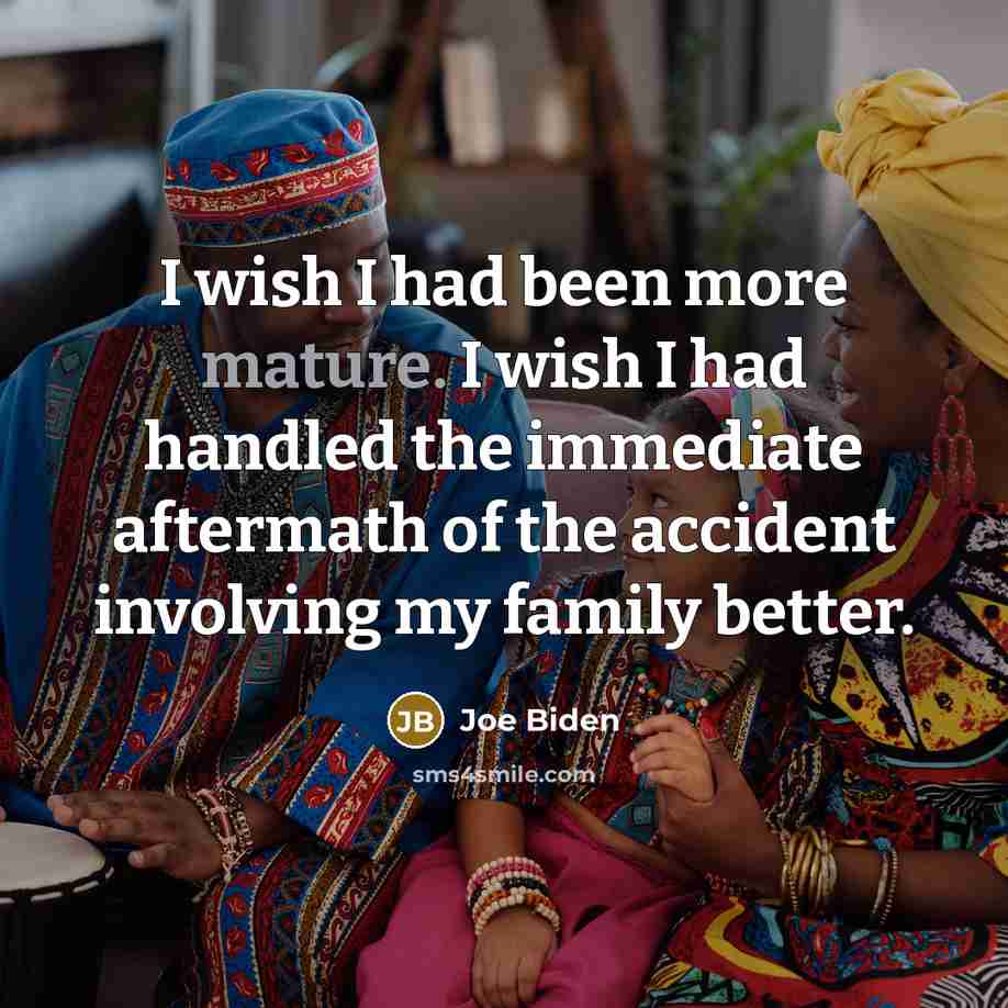 “I wish I had been more mature. I wish I…” quote by Joe Biden
