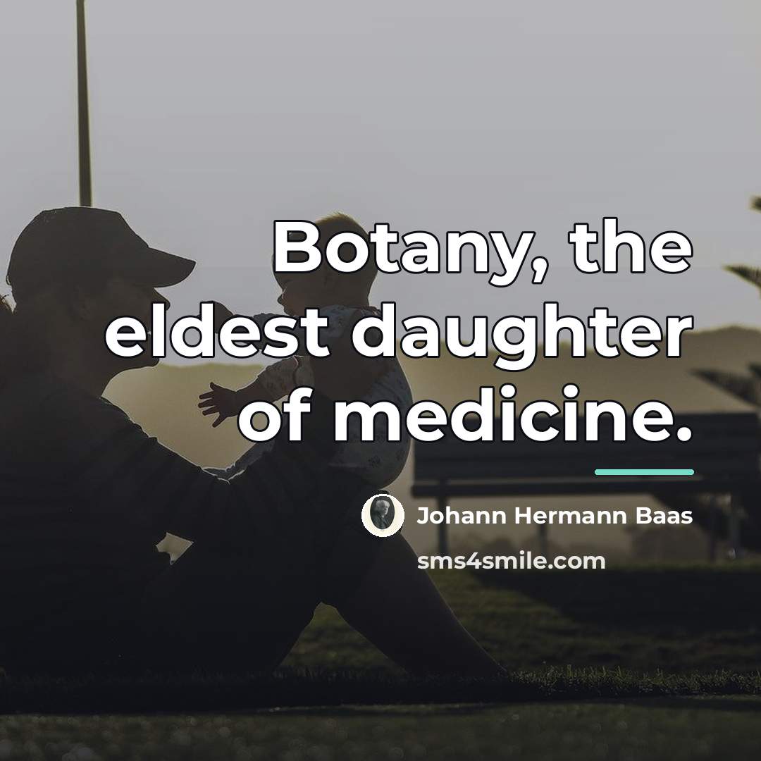 “Botany, the eldest daughter of medicine.…” quote by Johann Hermann Baas