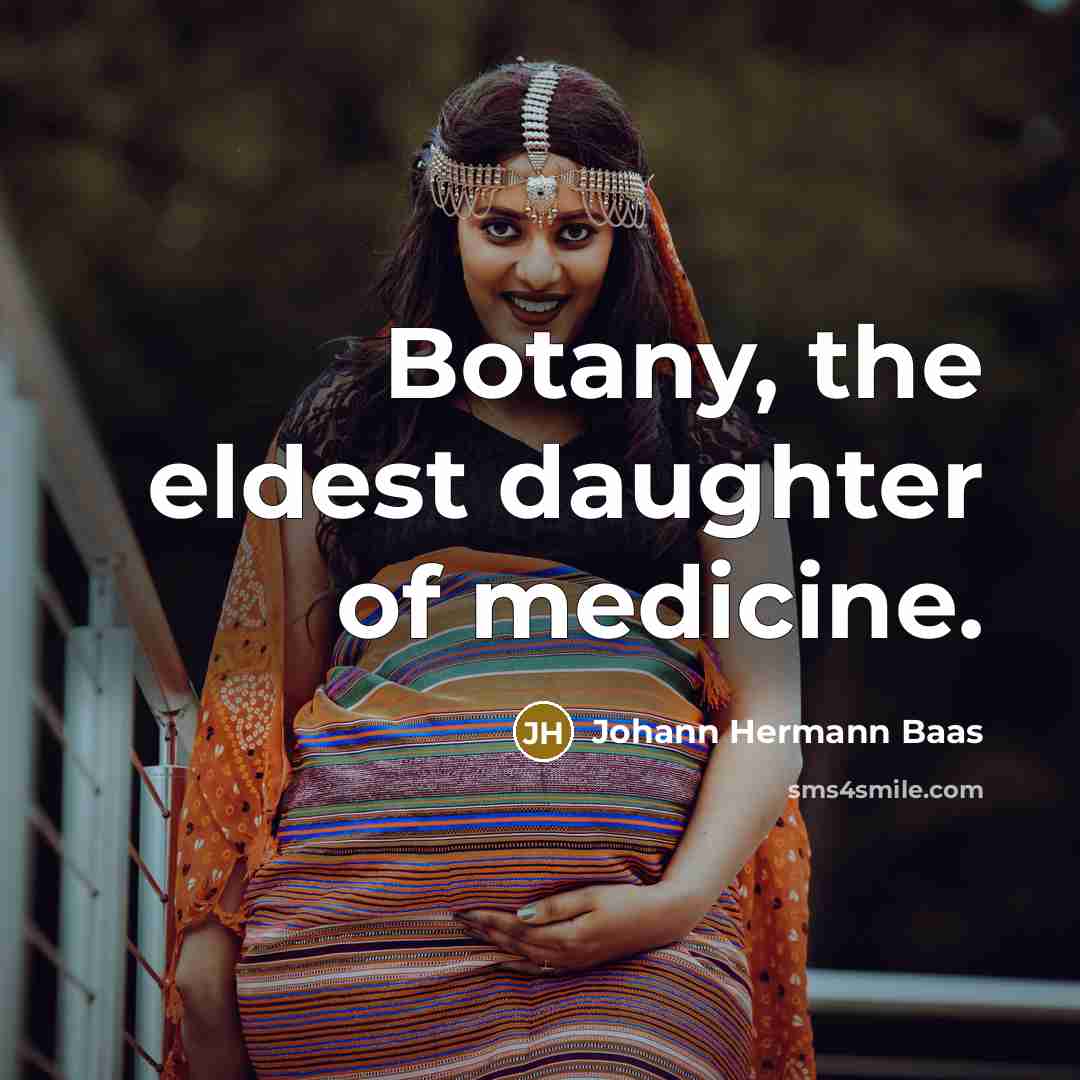 “Botany, the eldest daughter of medicine.” quote by Johann Hermann Baas