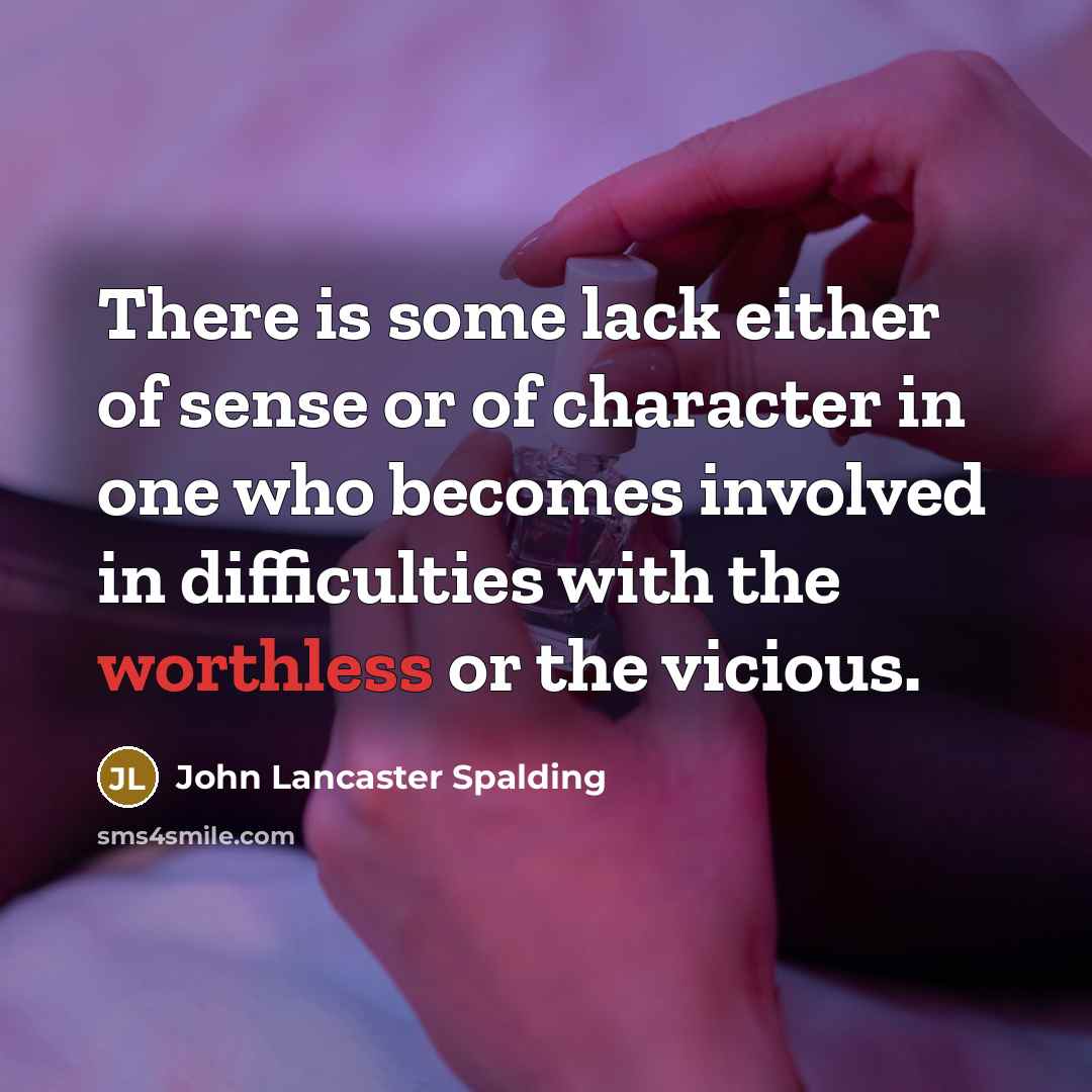 “There is some lack either of sense or of character…” quote by John Lancaster Spalding