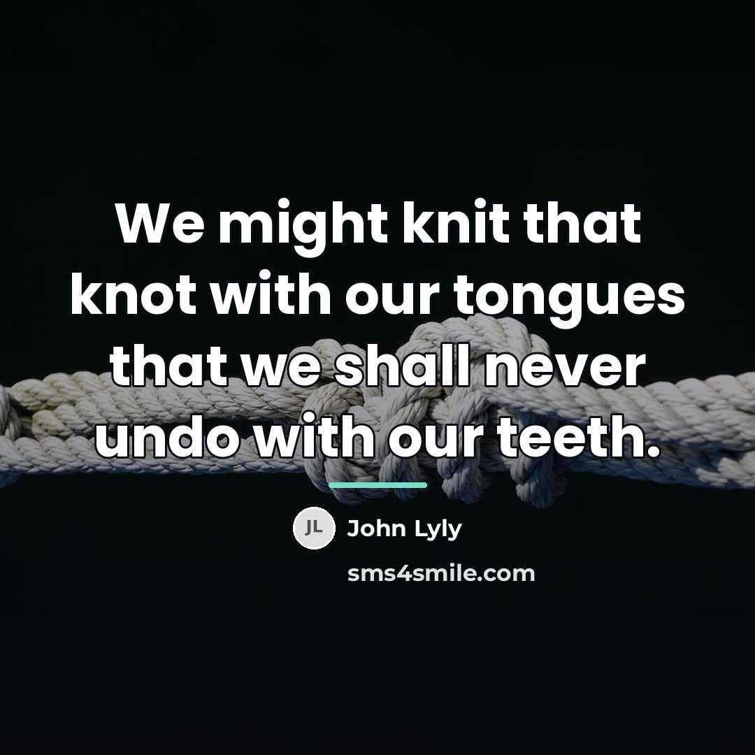 “We might knit that knot with our tongues that we…” quote by John Lyly