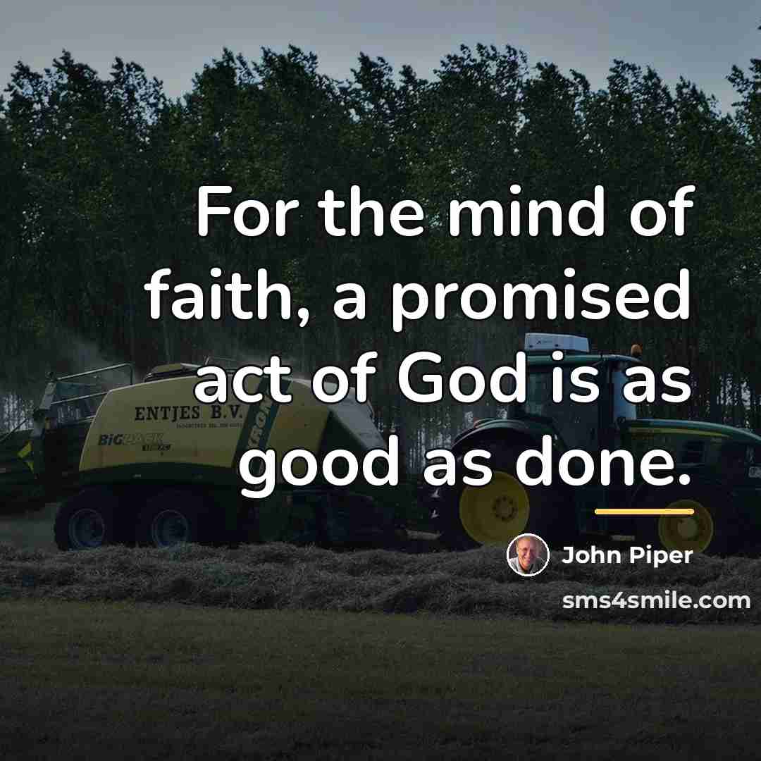 “For the mind of faith, a promised act of God…” quote by John Piper