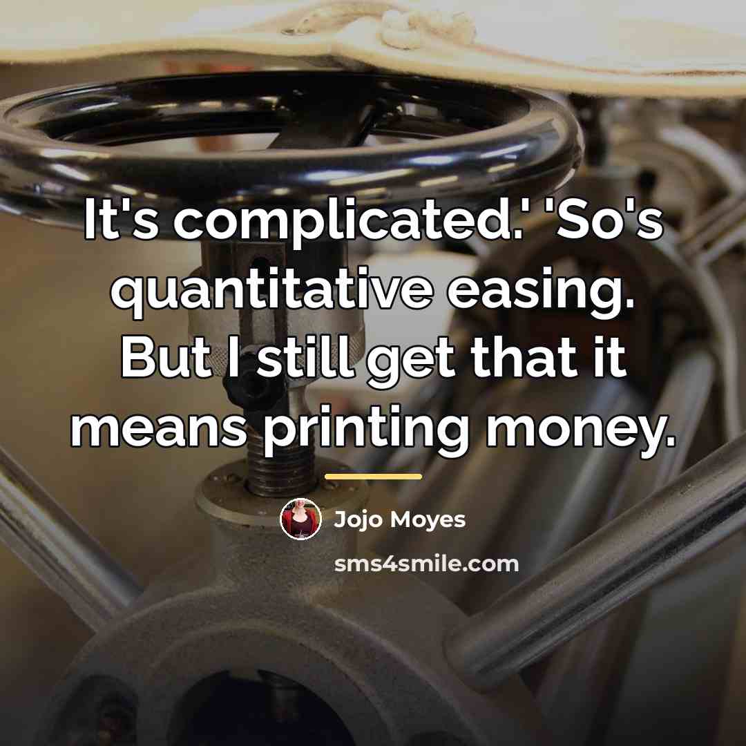 “It's complicated.' 'So's quantitative easing. But I still get that…” quote by Jojo Moyes