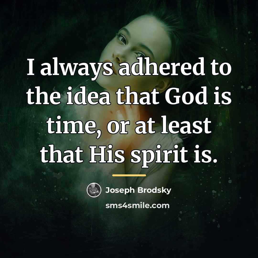 “I always adhered to the idea that God is time,…” quote by Joseph Brodsky