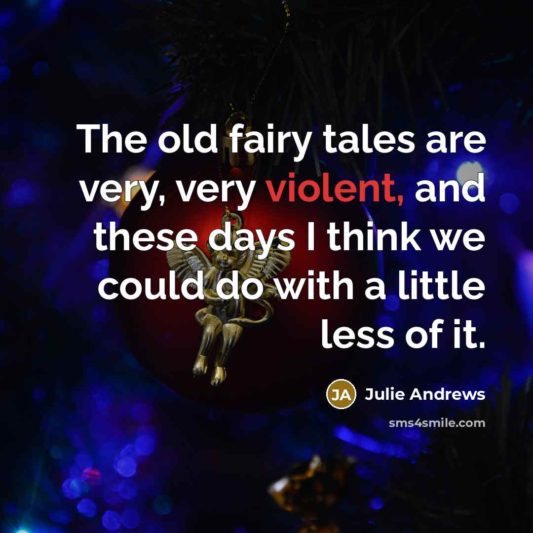 “The old fairy tales are very, very violent, and these…” quote by Julie Andrews