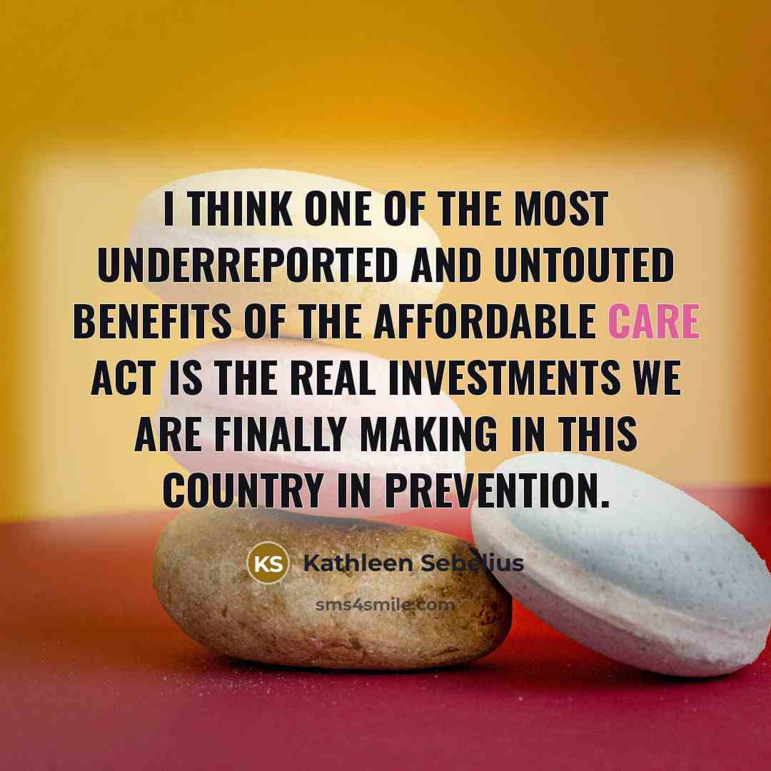 “I think one of the most underreported and untouted benefits…” quote by Kathleen Sebelius