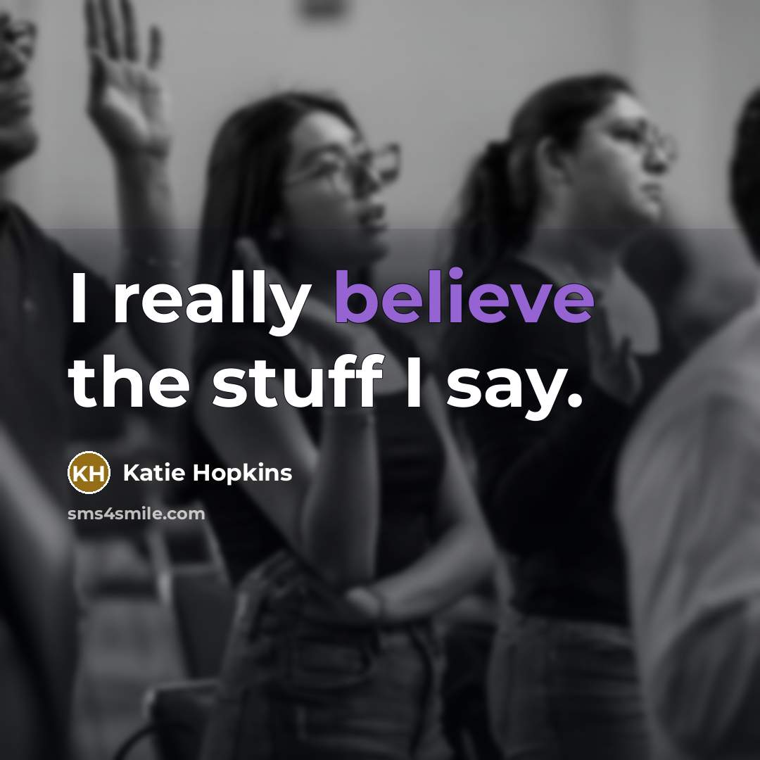 “I really believe the stuff I say.…” quote by Katie Hopkins