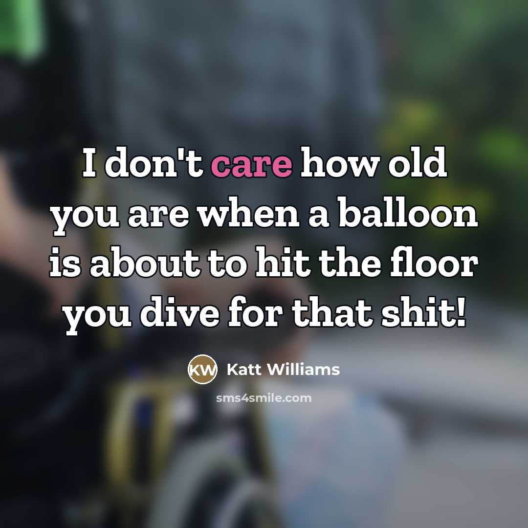“I don't care how old you are when a balloon…” quote by Katt Williams