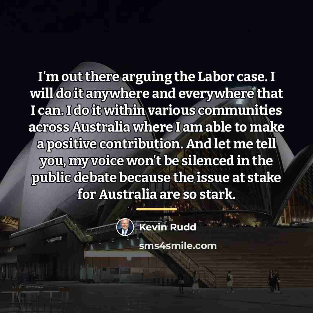 “I'm out there arguing the Labor case. I will do…” quote by Kevin Rudd