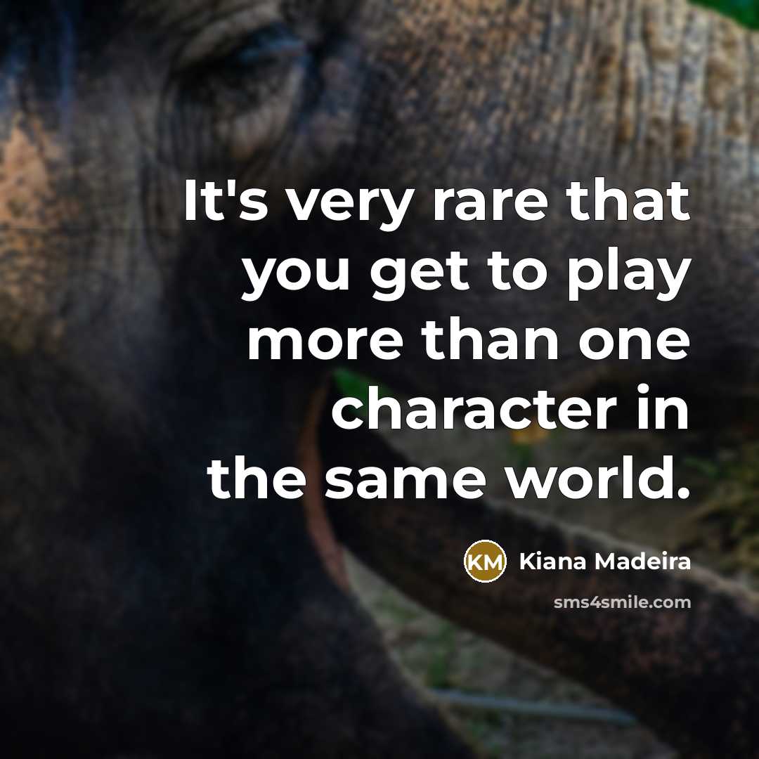 “It's very rare that you get to play more than…” quote by Kiana Madeira