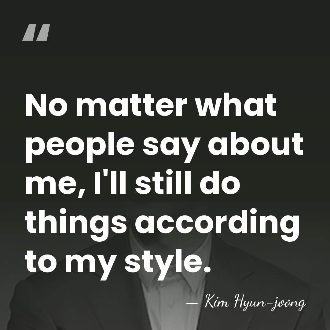 No matter what people say about me, I'll still do things according&hellip; - Kim Hyun-joong