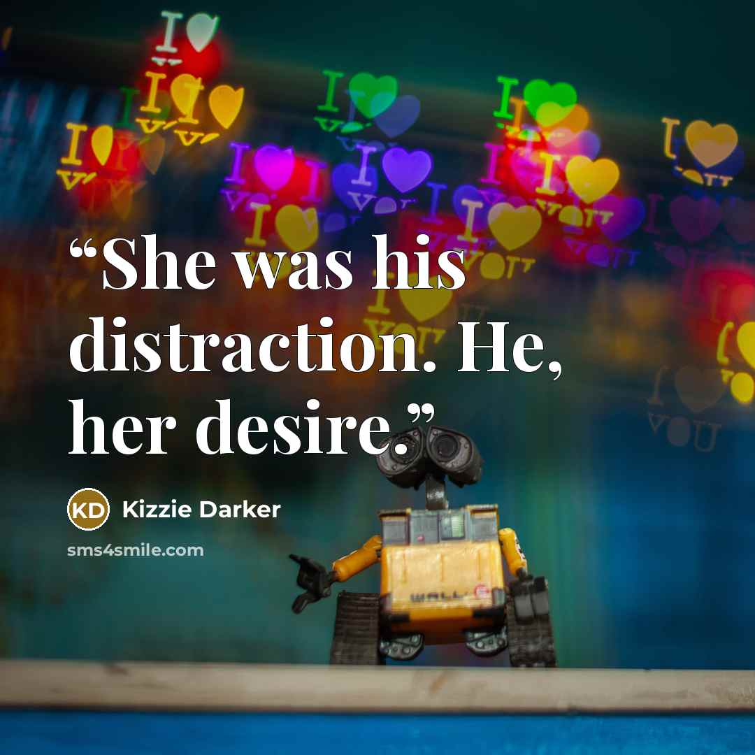 “She was his distraction. He, her desire.” quote by Kizzie Darker