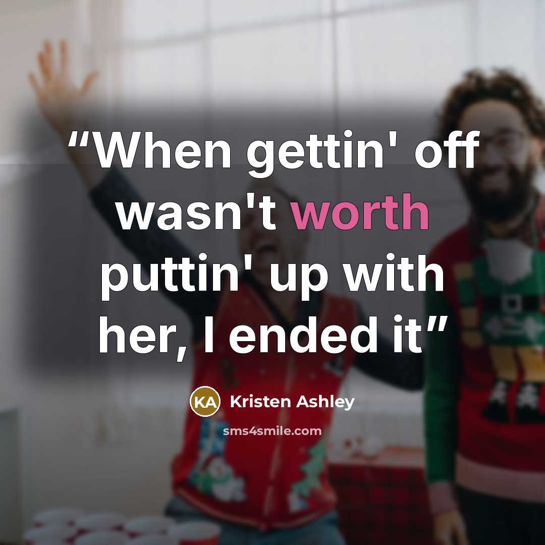 “When gettin' off wasn't worth puttin' up with her, I ended it” quote by Kristen Ashley