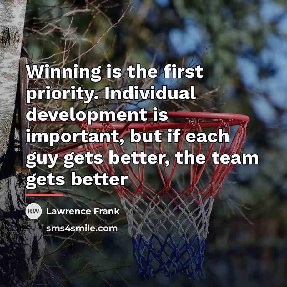 “Winning is the first priority. Individual development is important, but…” quote by Lawrence Frank