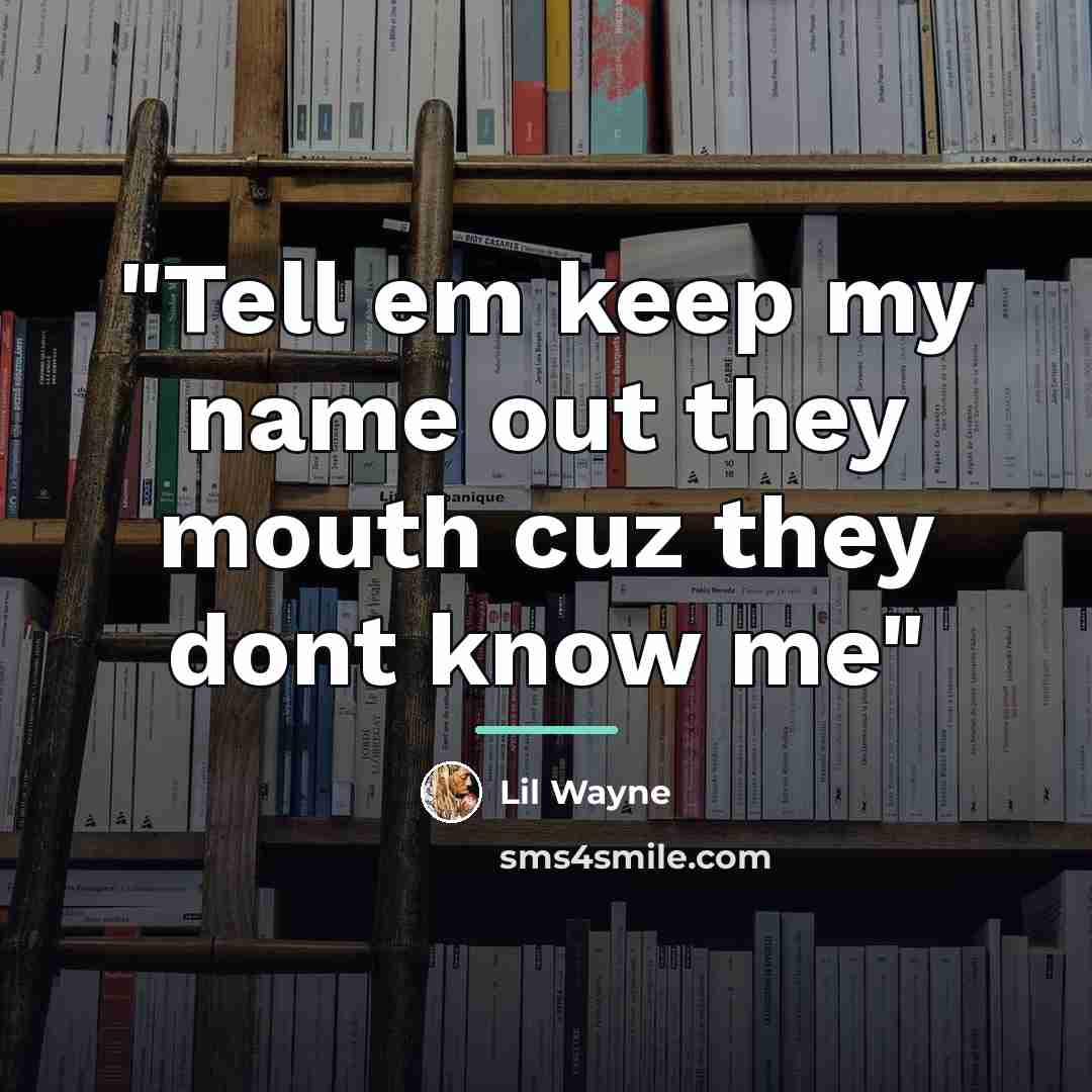 “"Tell em keep my name out they mouth cuz they…” quote by Lil Wayne