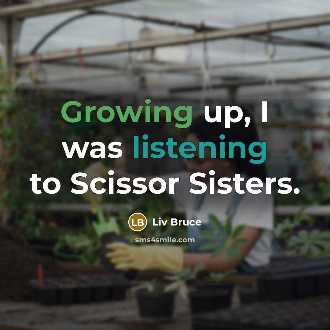 “Growing up, I was listening to Scissor Sisters.…” quote by Liv Bruce