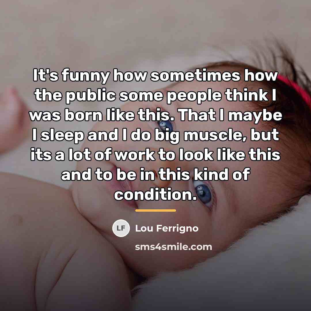 “It's funny how sometimes how the public some people think…” quote by Lou Ferrigno