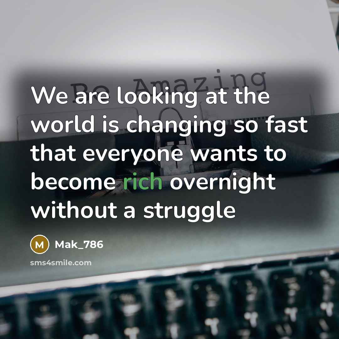 “We are looking at the world is changing so fast…” quote by Mak_786
