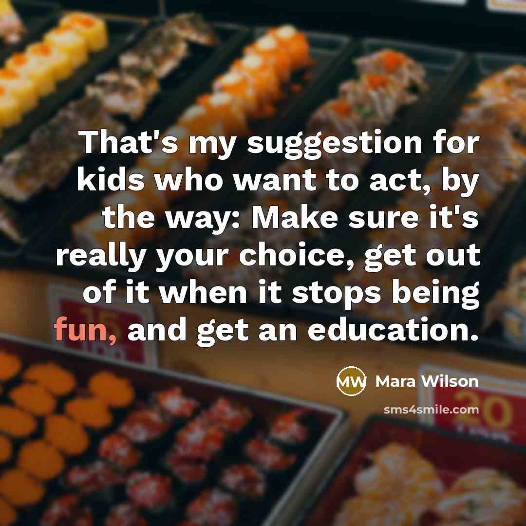 “That's my suggestion for kids who want to act, by…” quote by Mara Wilson
