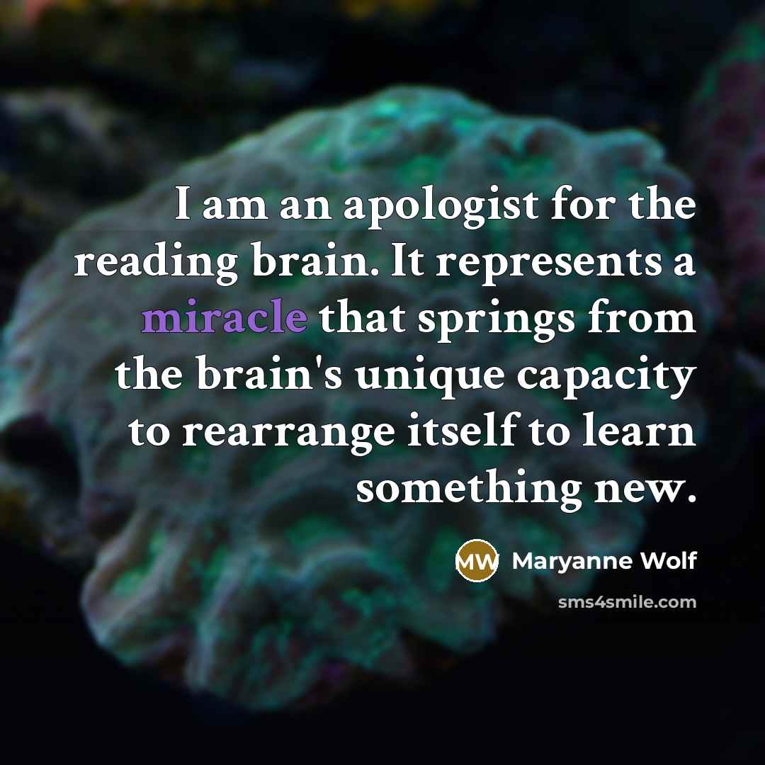 “I am an apologist for the reading brain. It represents…” quote by Maryanne Wolf
