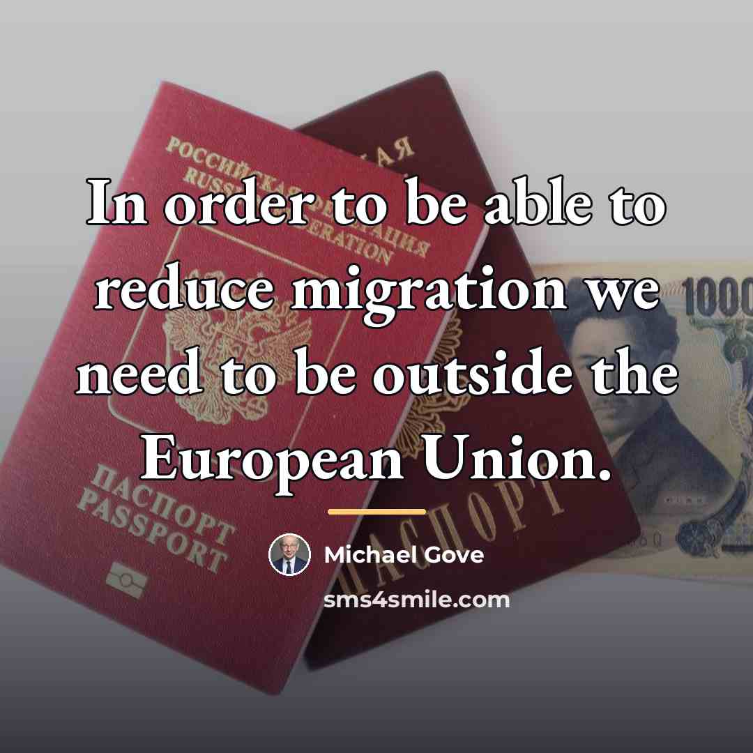 “In order to be able to reduce migration we need…” quote by Michael Gove