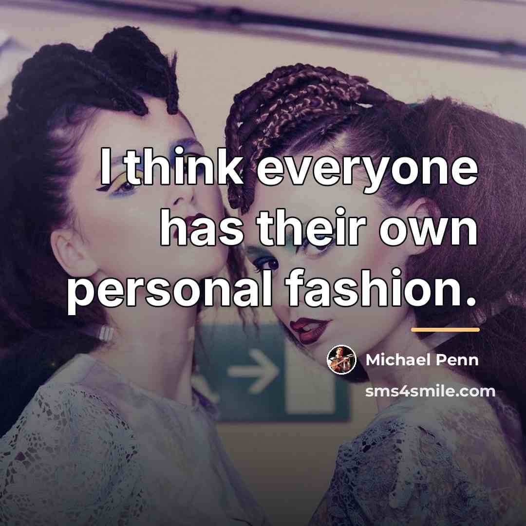 “I think everyone has their own personal fashion.…” quote by Michael Penn