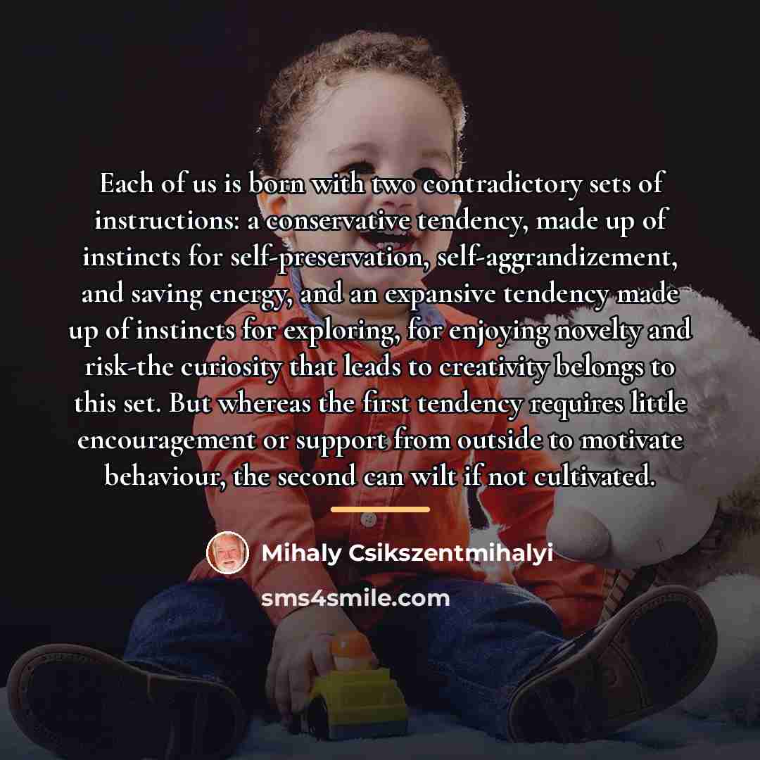 “Each of us is born with two contradictory sets of…” quote by Mihaly Csikszentmihalyi