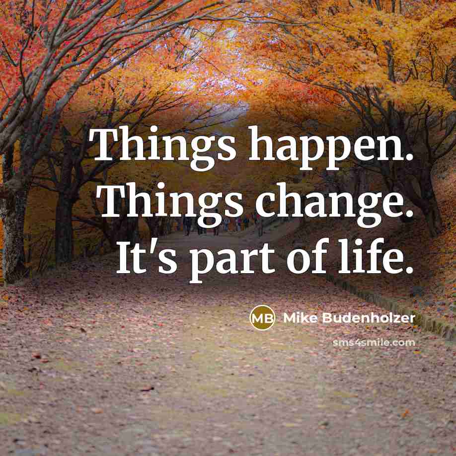 “Things happen. Things change. It's part of life.…” quote by Mike Budenholzer