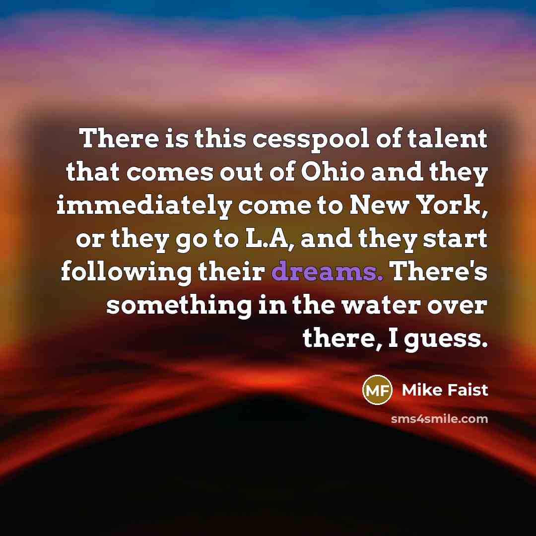 “There is this cesspool of talent that comes out of…” quote by Mike Faist