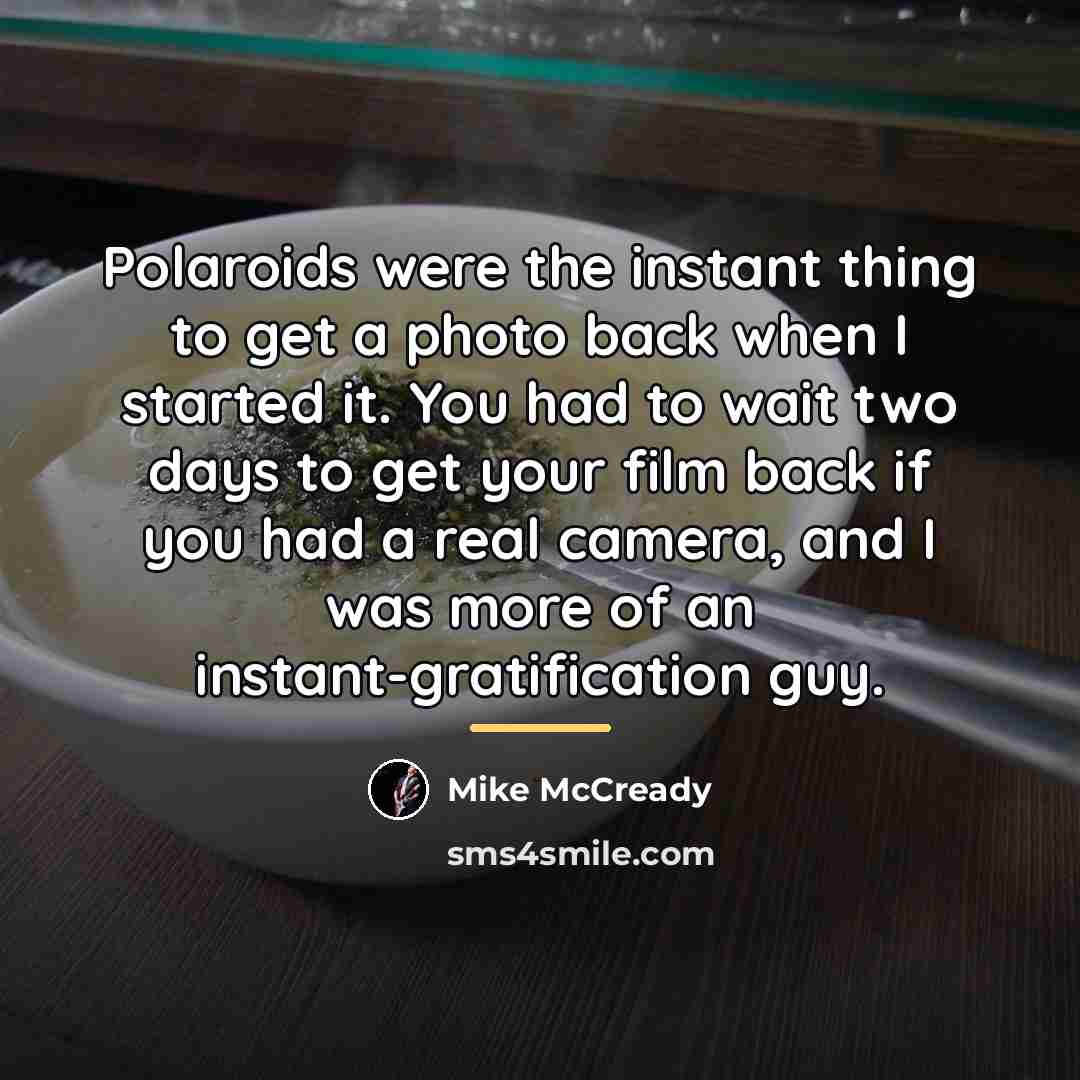 “Polaroids were the instant thing to get a photo back…” quote by Mike McCready