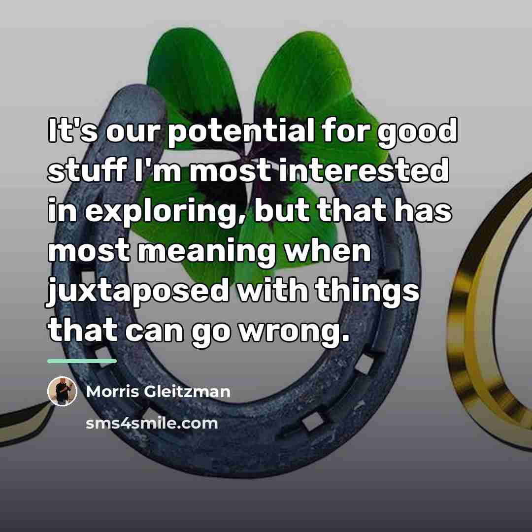 “It's our potential for good stuff I'm most interested in…” quote by Morris Gleitzman