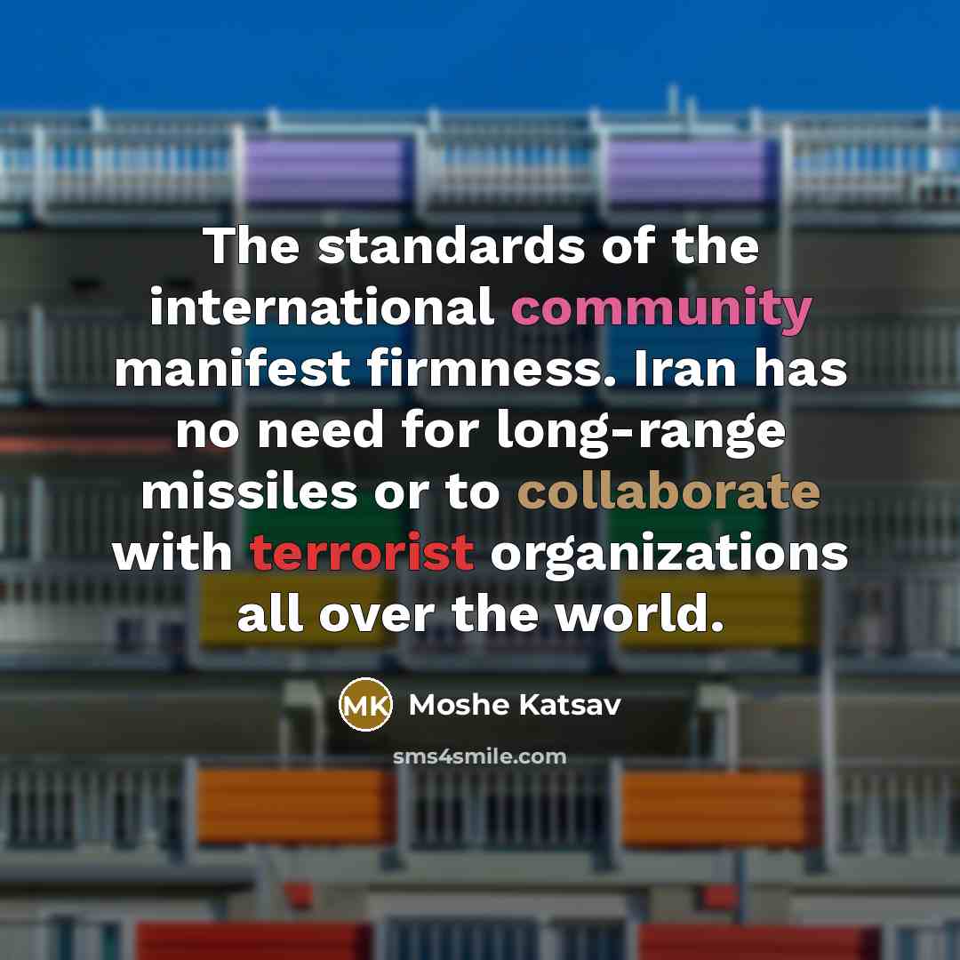 “The standards of the international community manifest firmness. Iran has…” quote by Moshe Katsav