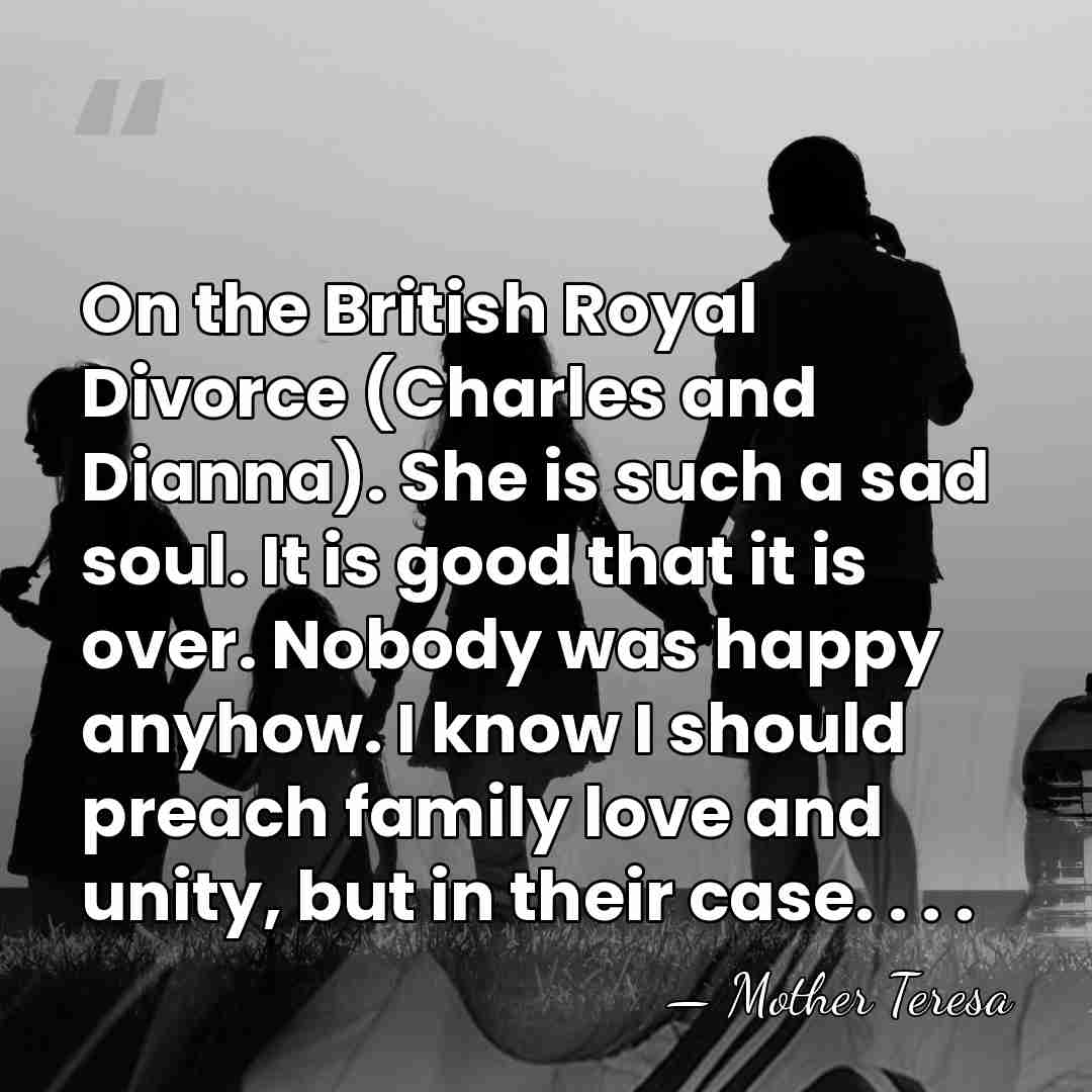 On the British Royal Divorce (Charles and Dianna). She is such a&hellip; - Mother Teresa