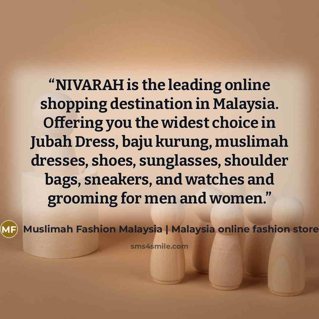 “NIVARAH is the leading online shopping destination in Malaysia. Offering you the widest choice in Jubah Dress, baju kurung, muslimah dresses, shoes, sunglasses, shoulder bags, sneakers, and watches and grooming for men and women.” quote by Muslimah Fashion Malaysia | Malaysia online fashion store