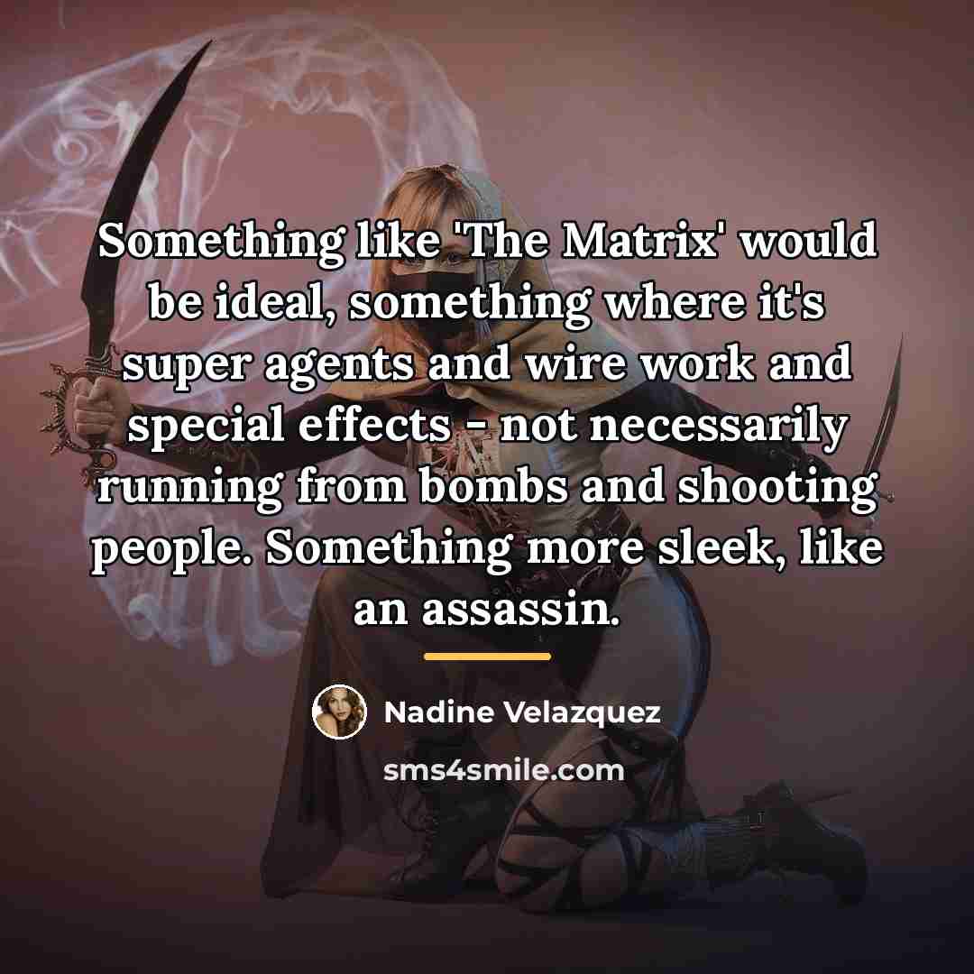 “Something like 'The Matrix' would be ideal, something where it's…” quote by Nadine Velazquez