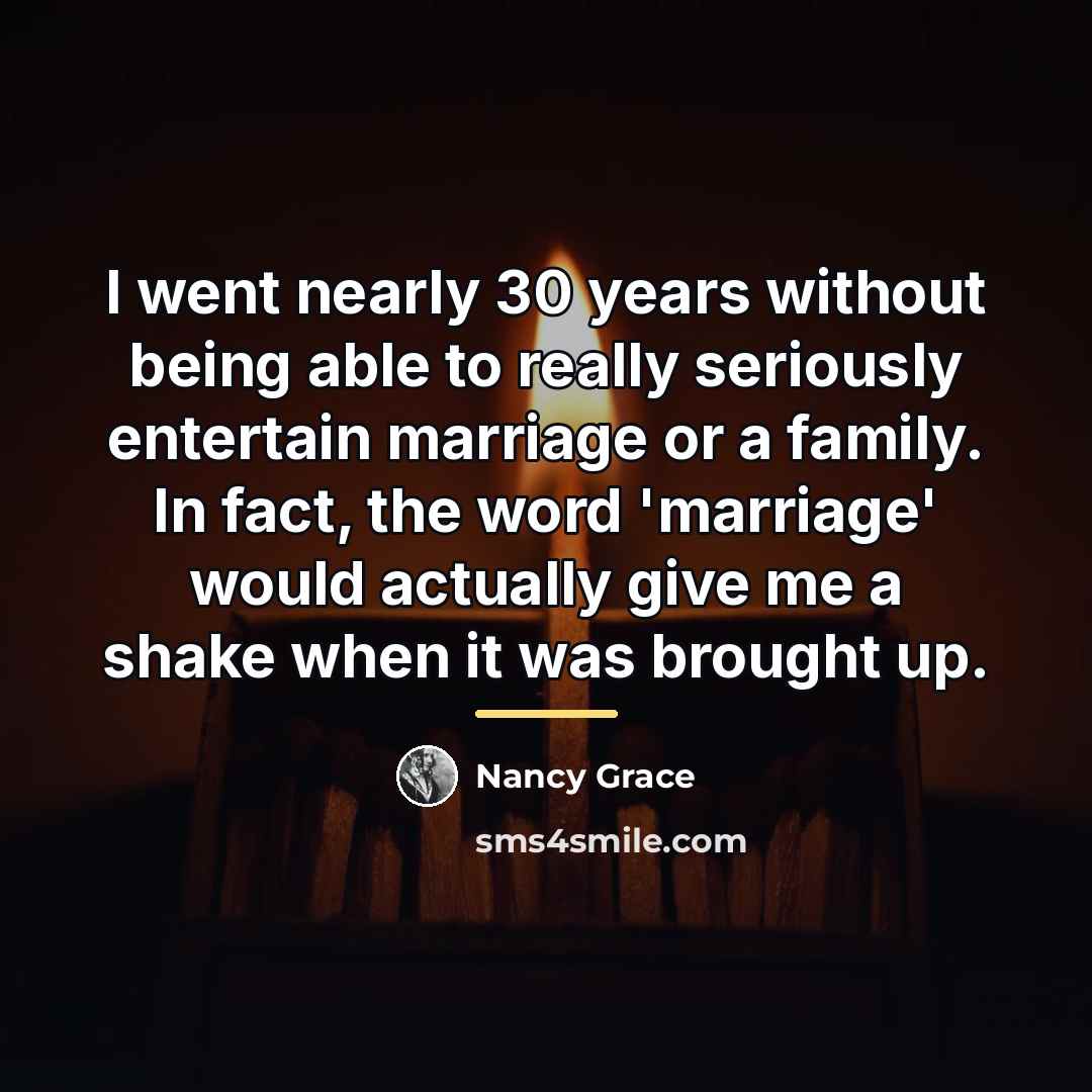 “I went nearly 30 years without being able to really…” quote by Nancy Grace