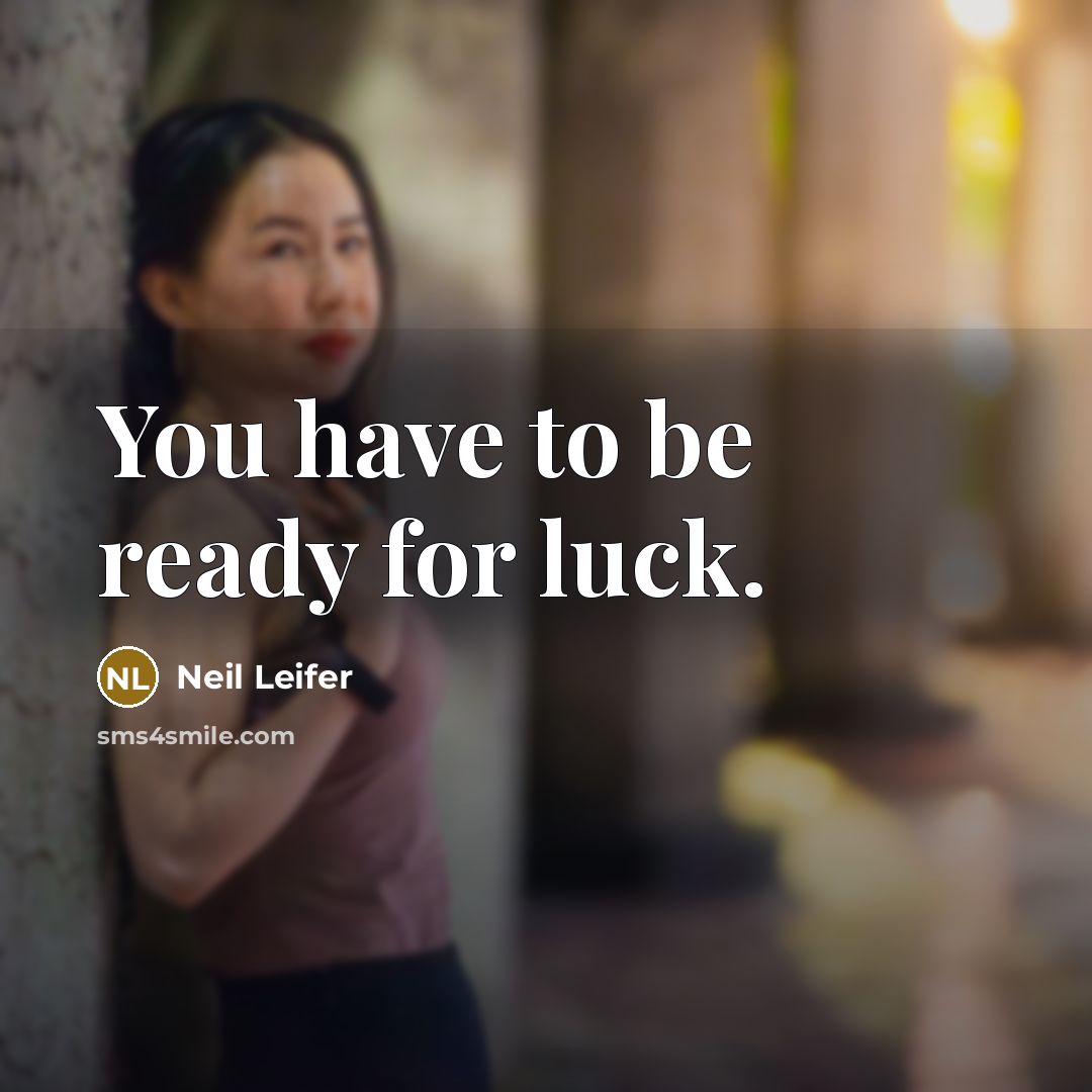 “You have to be ready for luck.…” quote by Neil Leifer