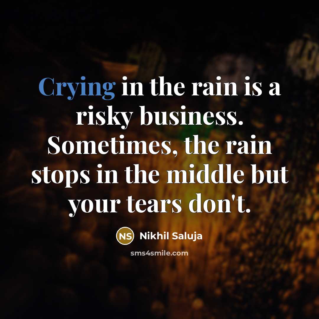 “Crying in the rain is a risky business. Sometimes, the…” quote by Nikhil Saluja