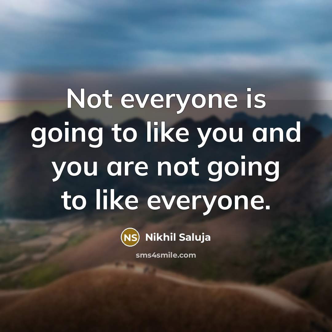 “Not everyone is going to like you and you are…” quote by Nikhil Saluja