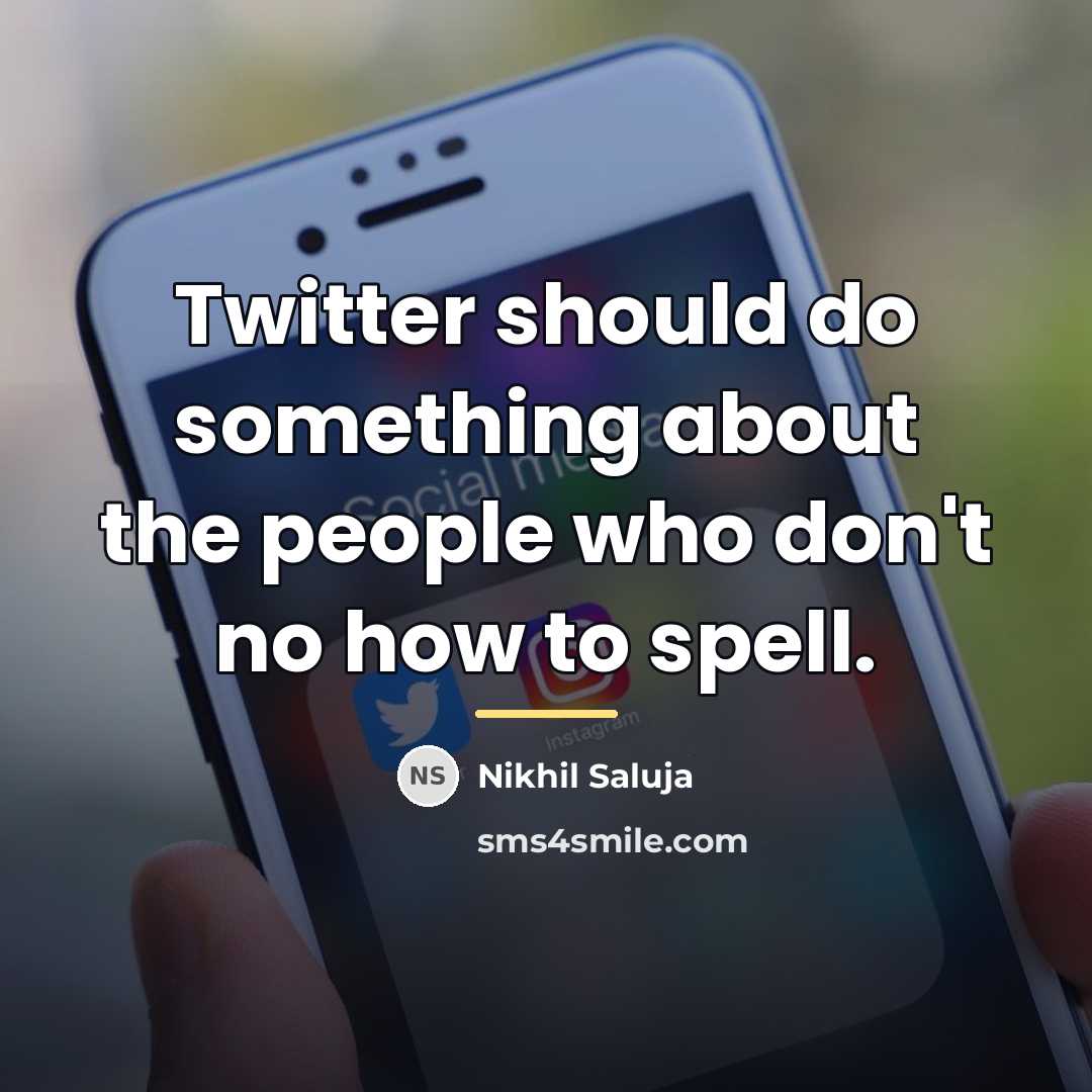 “Twitter should do something about the people who don't no…” quote by Nikhil Saluja