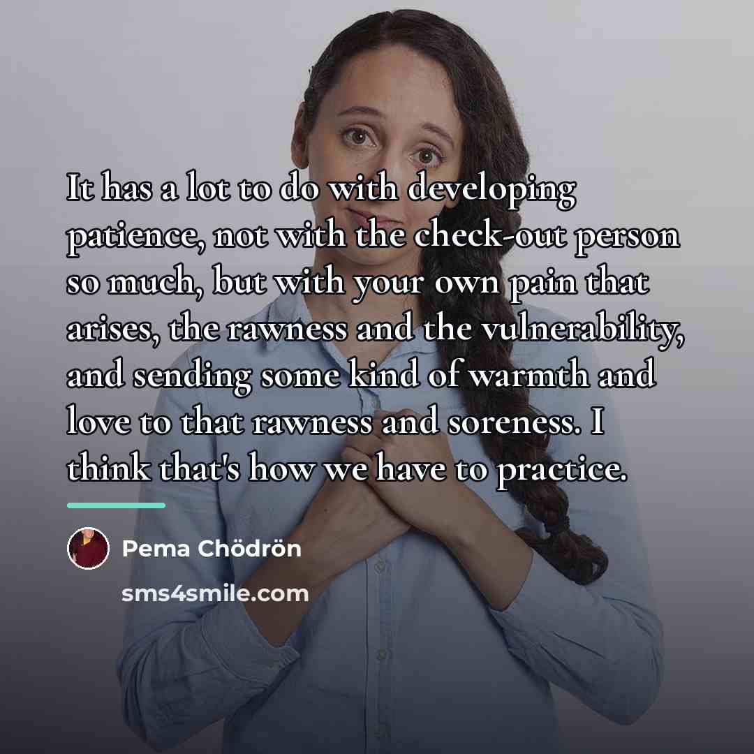 “It has a lot to do with developing patience, not…” quote by Pema Chodron