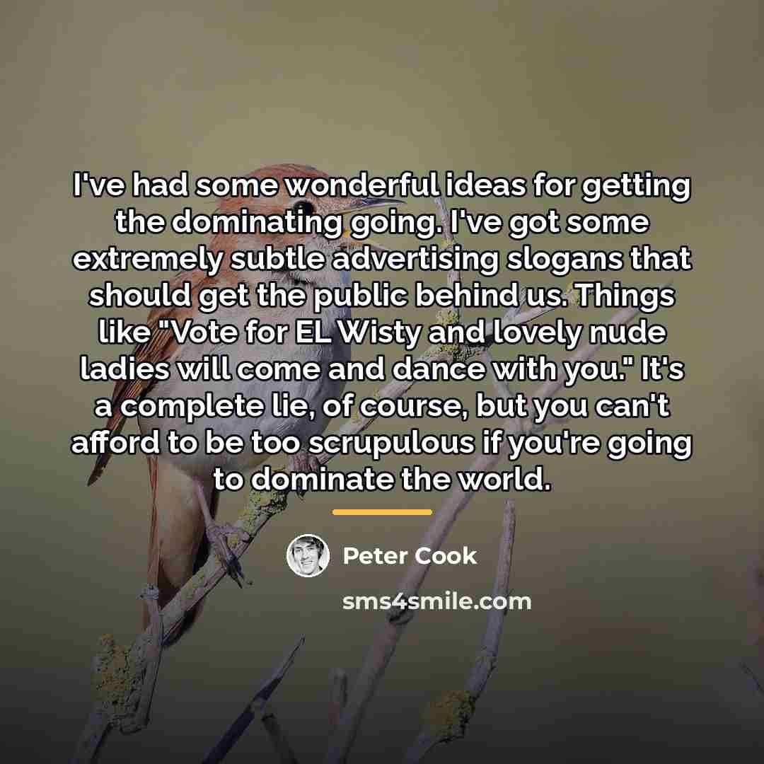 “I've had some wonderful ideas for getting the dominating going.…” quote by Peter Cook