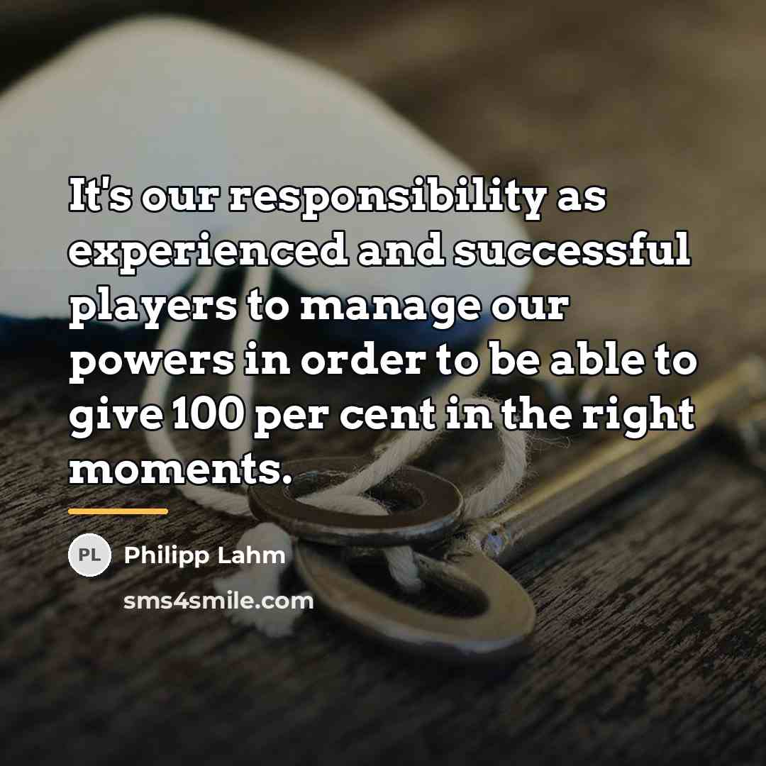 “It's our responsibility as experienced and successful players to manage…” quote by Philipp Lahm