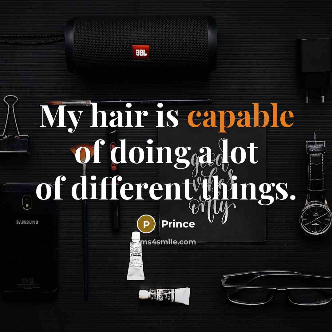 “My hair is capable of doing a lot of different…” quote by Prince