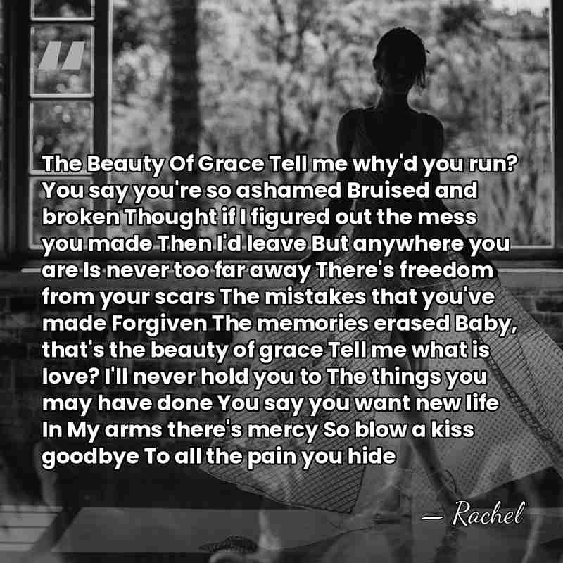 The Beauty Of Grace Tell me why'd you run? You say you're&hellip; - Rachel